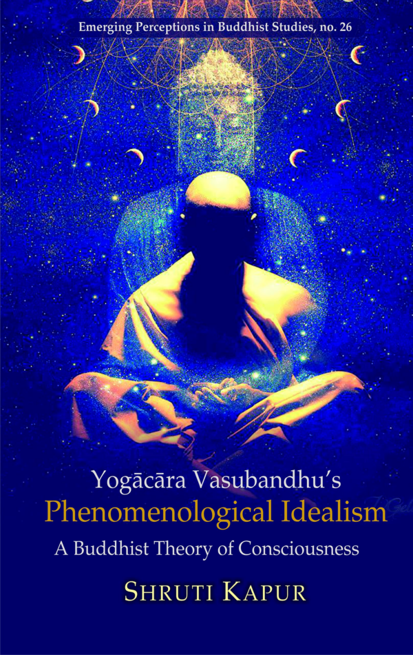Yogacara Vasubandhus Phenomenological Idealism: A Buddhist Theory of Consciousness