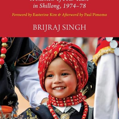In Arden: A Memoir of Four Years in Shillong, 1974 to 1978