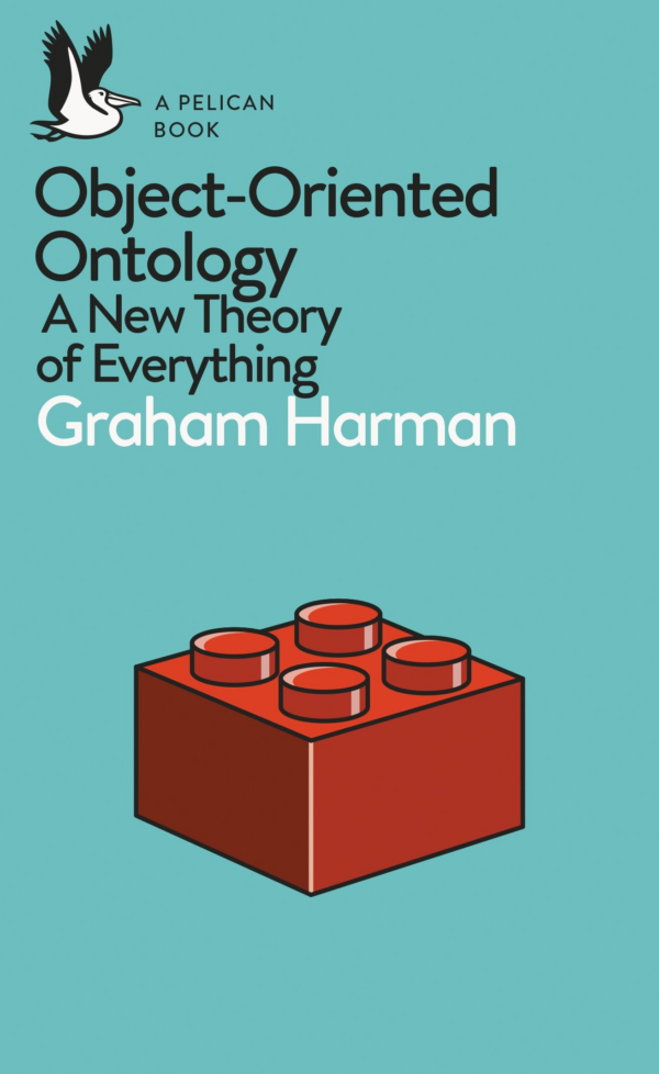 Pelican Book: ObjectOriented Ontology: A New Theory of Everything