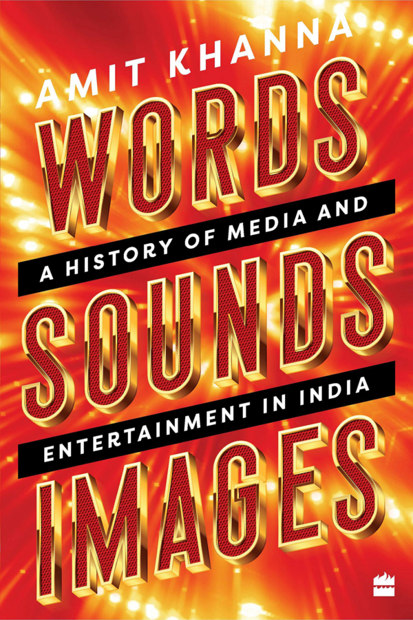 Words Sounds Images: A History of Media and Entertainment in India