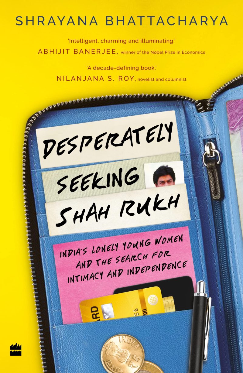 Desperately Seeking Shah Rukh India'S Lonely Young Women And The Search For Intimacy And Independence