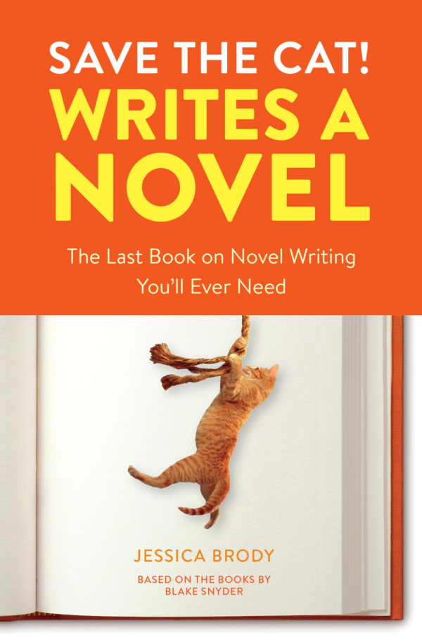 Save the Cat Writes a Novel: The Last Book on Novel Writing You'll Ever Need