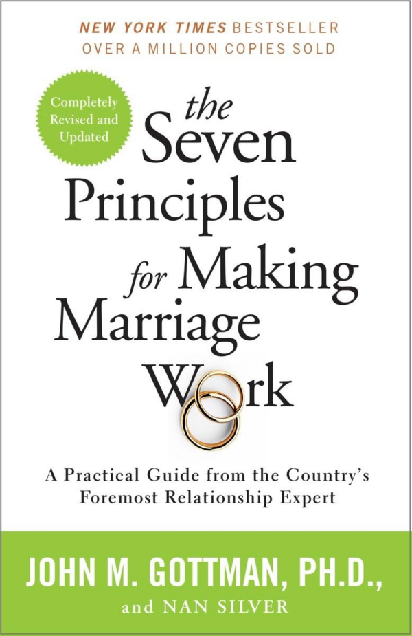 Seven Principles for Making Marriage Work: A Practical Guide from the Country's Foremost Relationship Expert