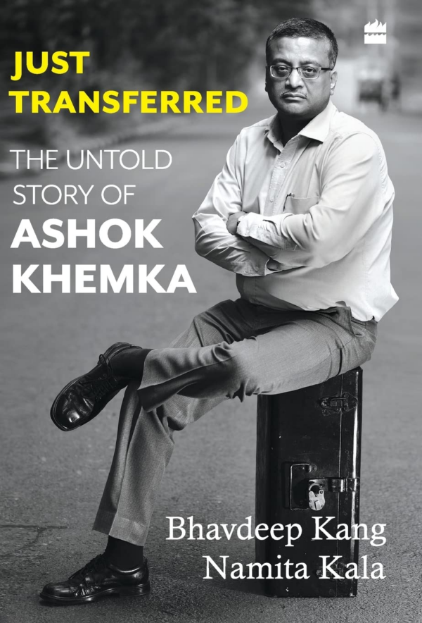 Just Transferred: The Untold Story of Ashok Khemka