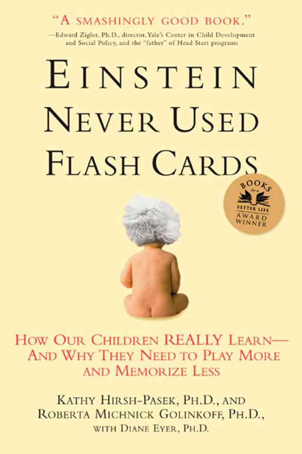 Einstein Never Used Flashcards: How Our Children Really LearnAnd Why They Need to Play More and Memorize Less