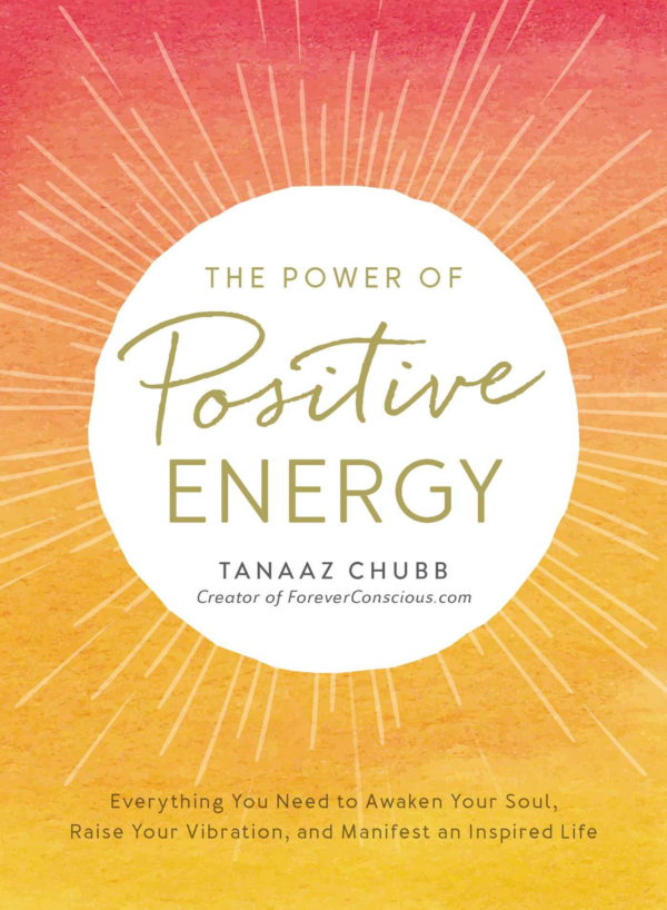 Power of Positive Energy: Everything You Need to Awaken Your Soul, Raise Your Vibration, and Manifest an Inspired Life
