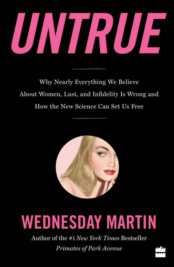 Untrue: Why Nearly Everything We Believe About Women, Lust, and Infidelity is Wrong and How the New Science Can Set Us Free