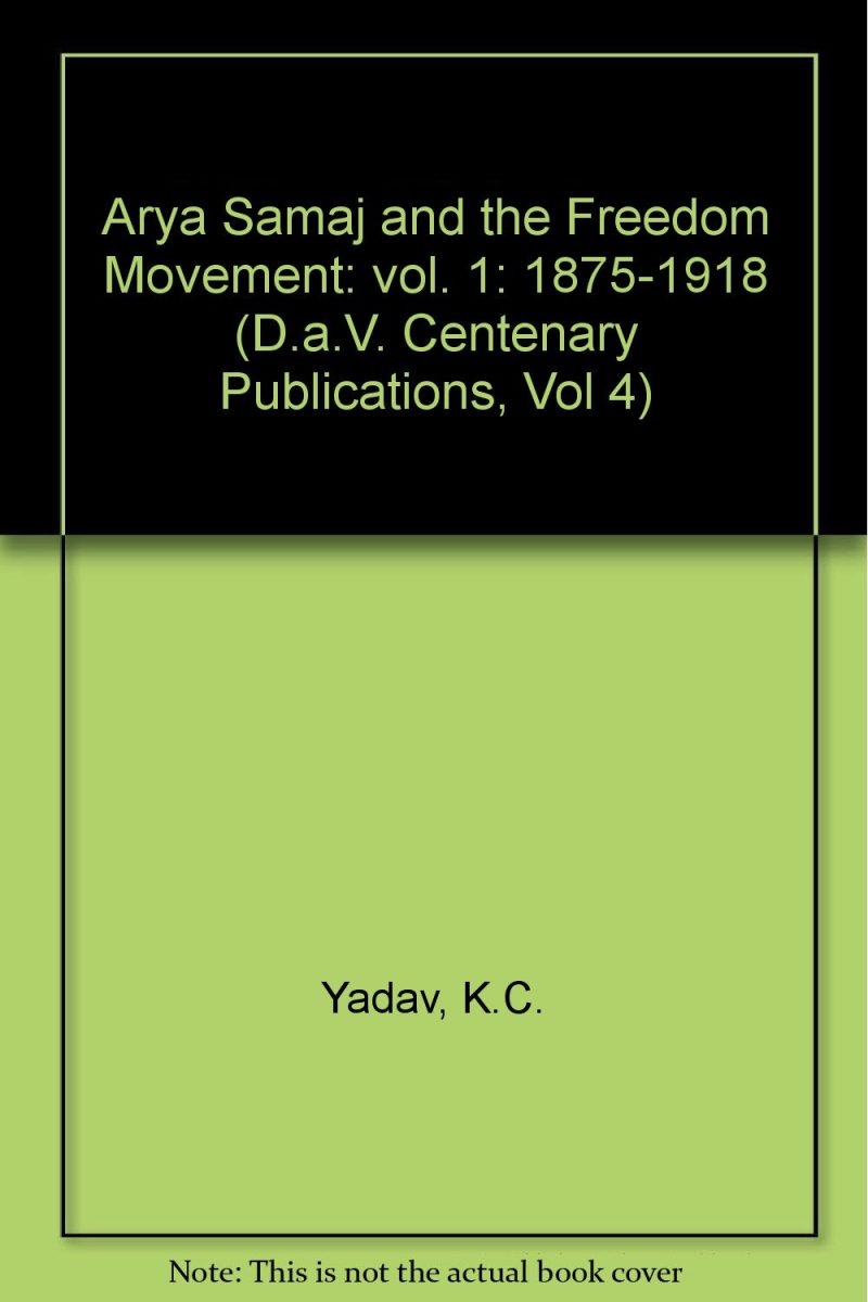 Arya Samaj and the Freedom Movement, Volume 1: 18751918