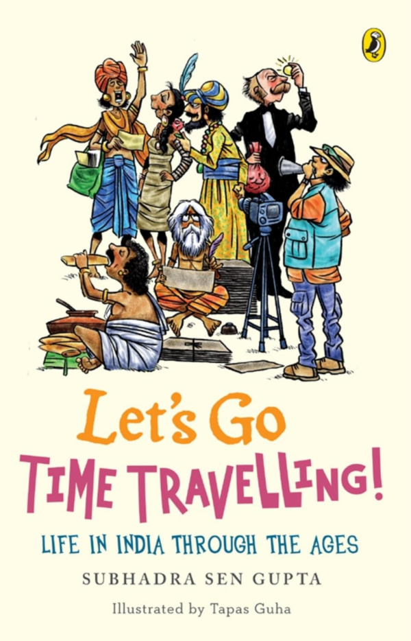 Lets Go Time Travelling: Life in India Through the Ages
