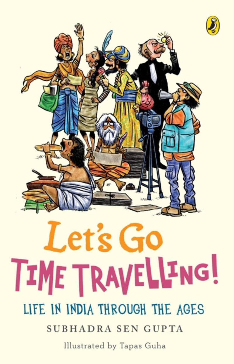Lets Go Time Travelling: Life in India Through the Ages