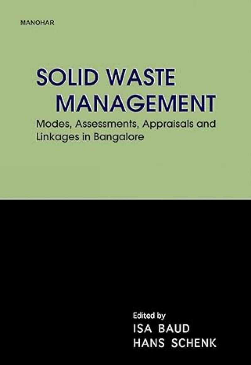 Solid Waste Management: Modes, Assessments, Appraisals and Linkages in Bangalore