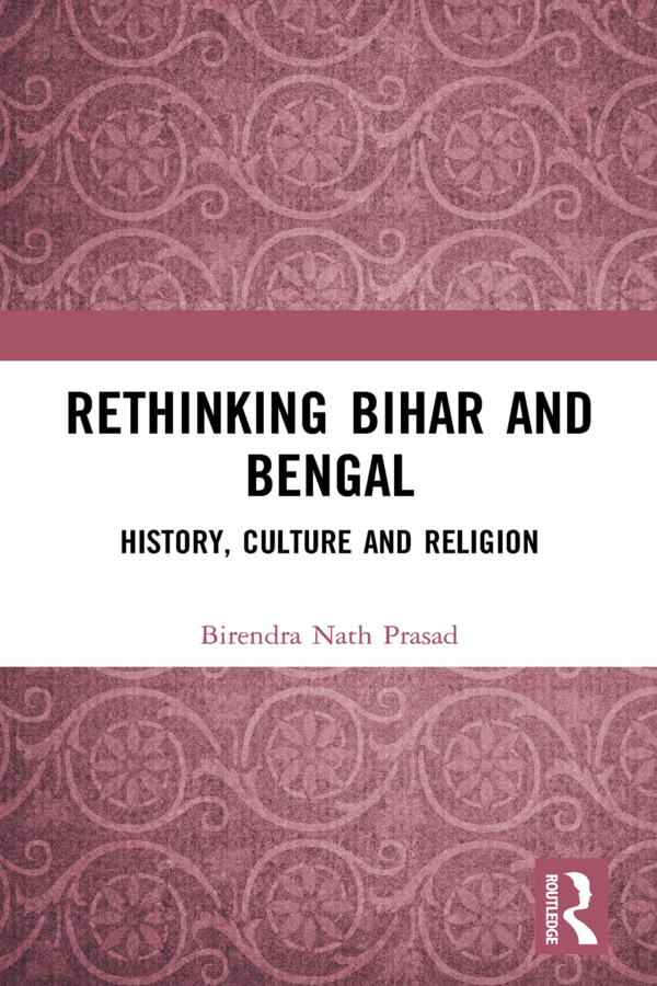 Rethinking Bihar and Bengal: History, Culture and Religion