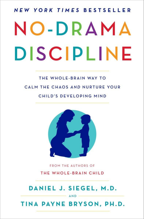 NoDrama Discipline: The WholeBrain Way to Calm the Chaos and Nurture Your Child's Developing Mind