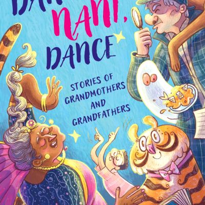 Dance, Nani, Dance: Stories Of Grandmothers And Grandfathers