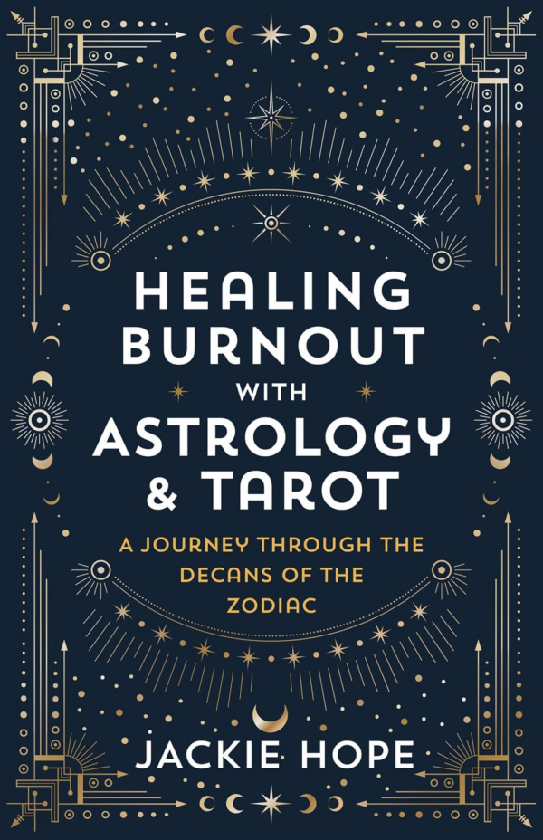 Healing Burnout with Astrology and Tarot: A Journey through the Decans of the Zodiac