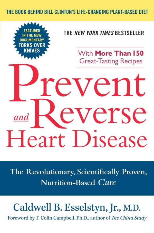 Prevent and Reverse Heart Disease: The Revolutionary, Scientifically Proven, NutritionBased Cure