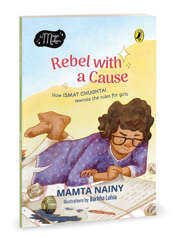 Rebel with a Cause: How Ismat Chughtai Rewrote the Rules for Girls (the Magic Makers Series) FullColour Picture Book Biography Ages 6