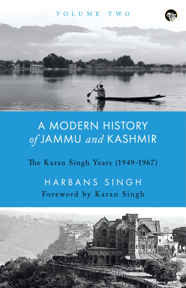 A Modern History of Jammu and Kashmir Volume Two: The Karan Singh Years (19491967)