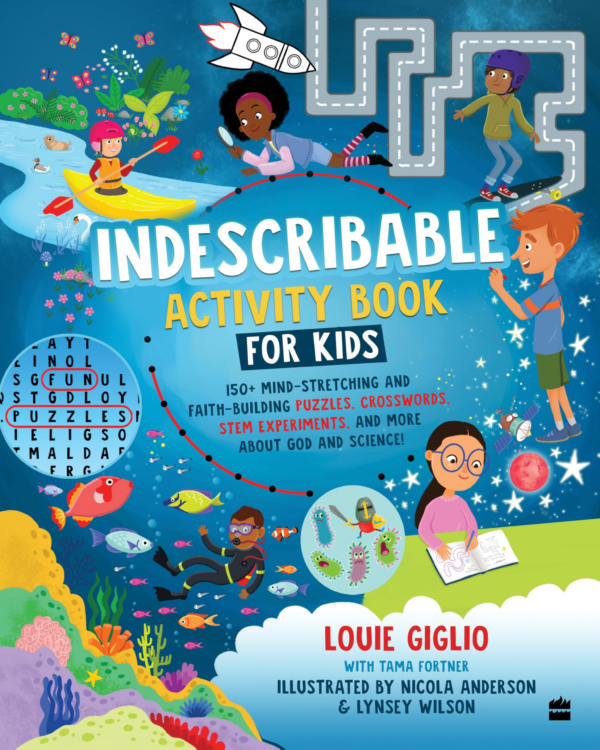 Indescribable Activity Book for Kids : 100 MindStretching and FaithBuilding Puzzles, Crosswords,STEM Experiments, and More About God and Science