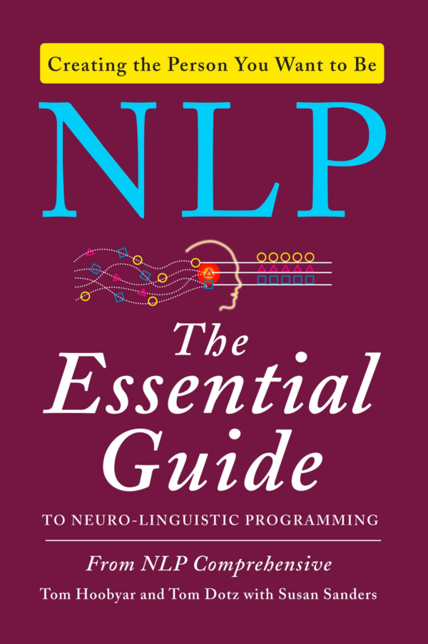 NLP : The Essential Guide to NeuroLinguistic Programming