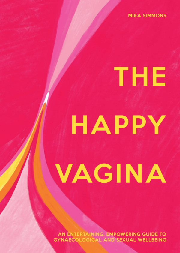 Happy Vagina: An Entertaining, Empowering Guide to Gynaecological and Sexual Wellbeing
