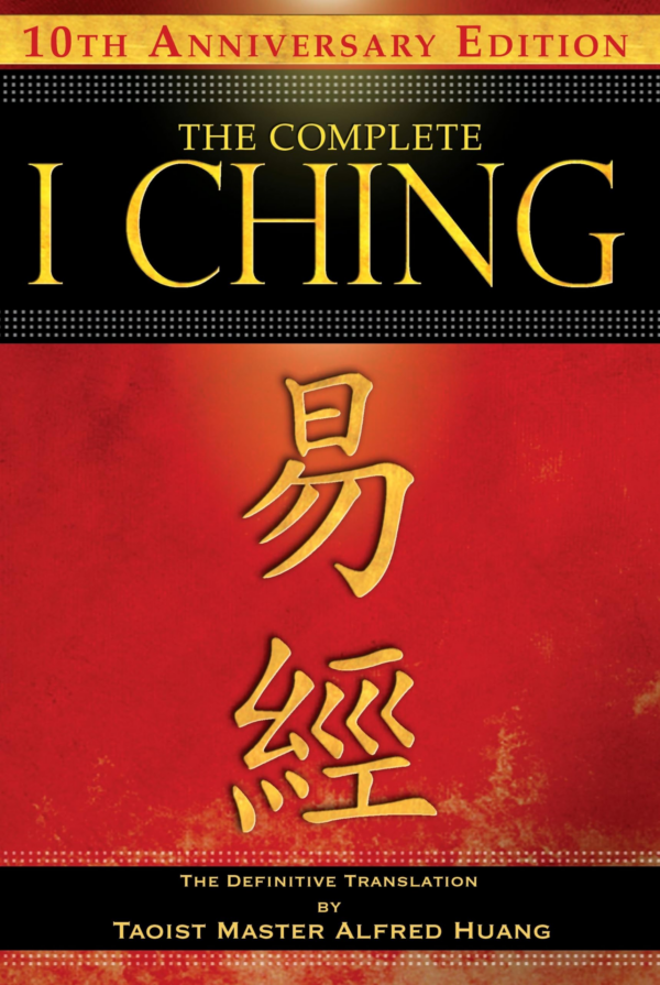 Complete I Ching 10th Anniversary Edition: The Definitive Translation by Taoist Master Alfred Huang