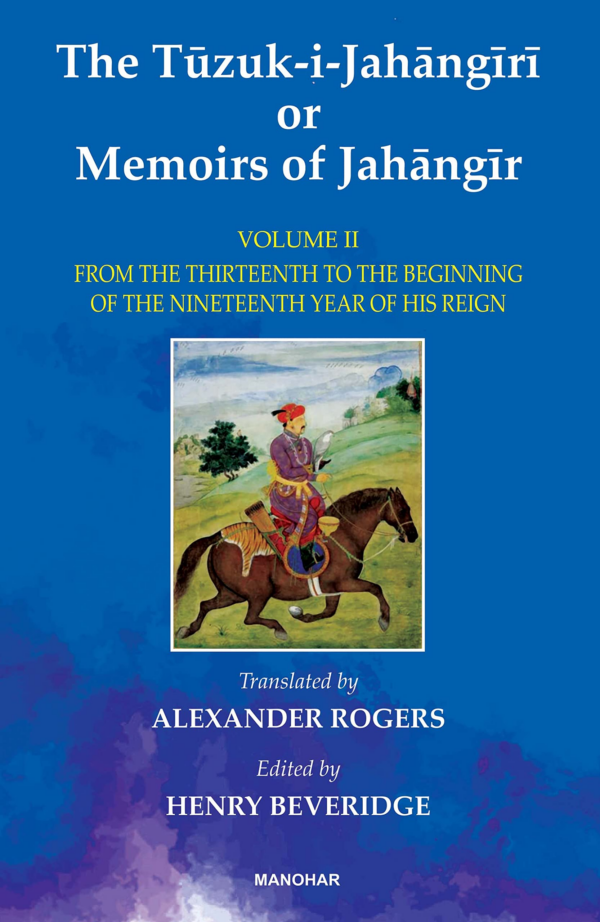 The TuzukiJahangiri or Memoirs of Jahangir: From the Thirteenth to the Beginning of the Nineteenth Year of His Reign (Vol II) Hardcover Henry Beveridge (ed)