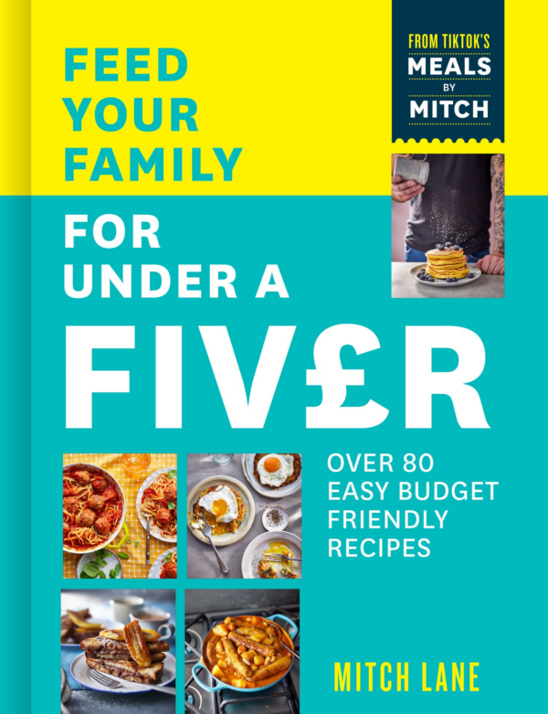 Feed Your Family for Under a Fiver: Over 80 BudgetFriendly, Super Simple Recipes for the Whole Family from Tiktok Star Meals by Mitch