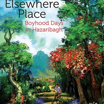 An Elsewhere Place: Boyhood Days in Hazaribagh