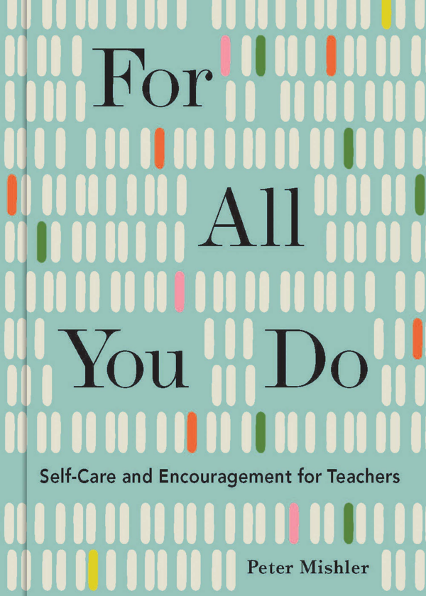 For All You Do: SelfCare and Encouragement for Teachers