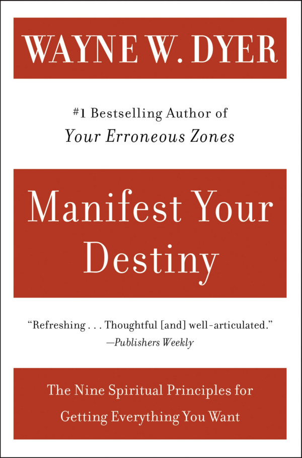Manifest Your Destiny: Nine Spiritual Principles for Getting Everything You Want, the