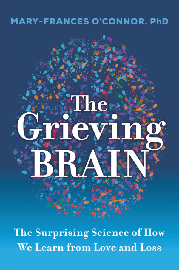 The Grieving Brain : The Surprising Science of How We Learn from Love and Loss