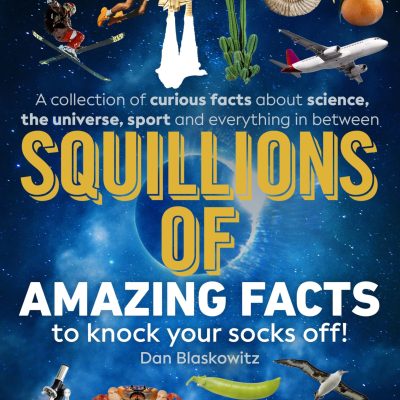 Squillions of Amazing Facts to Knock Your Socks Off