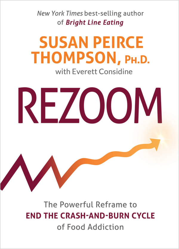 Rezoom: The Powerful Reframe to End the CrashandBurn Cycle of Food Addiction