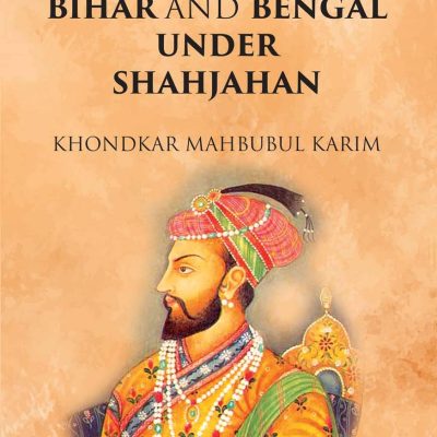 The Provinces of Bihar and Bengal Under Shahjahan