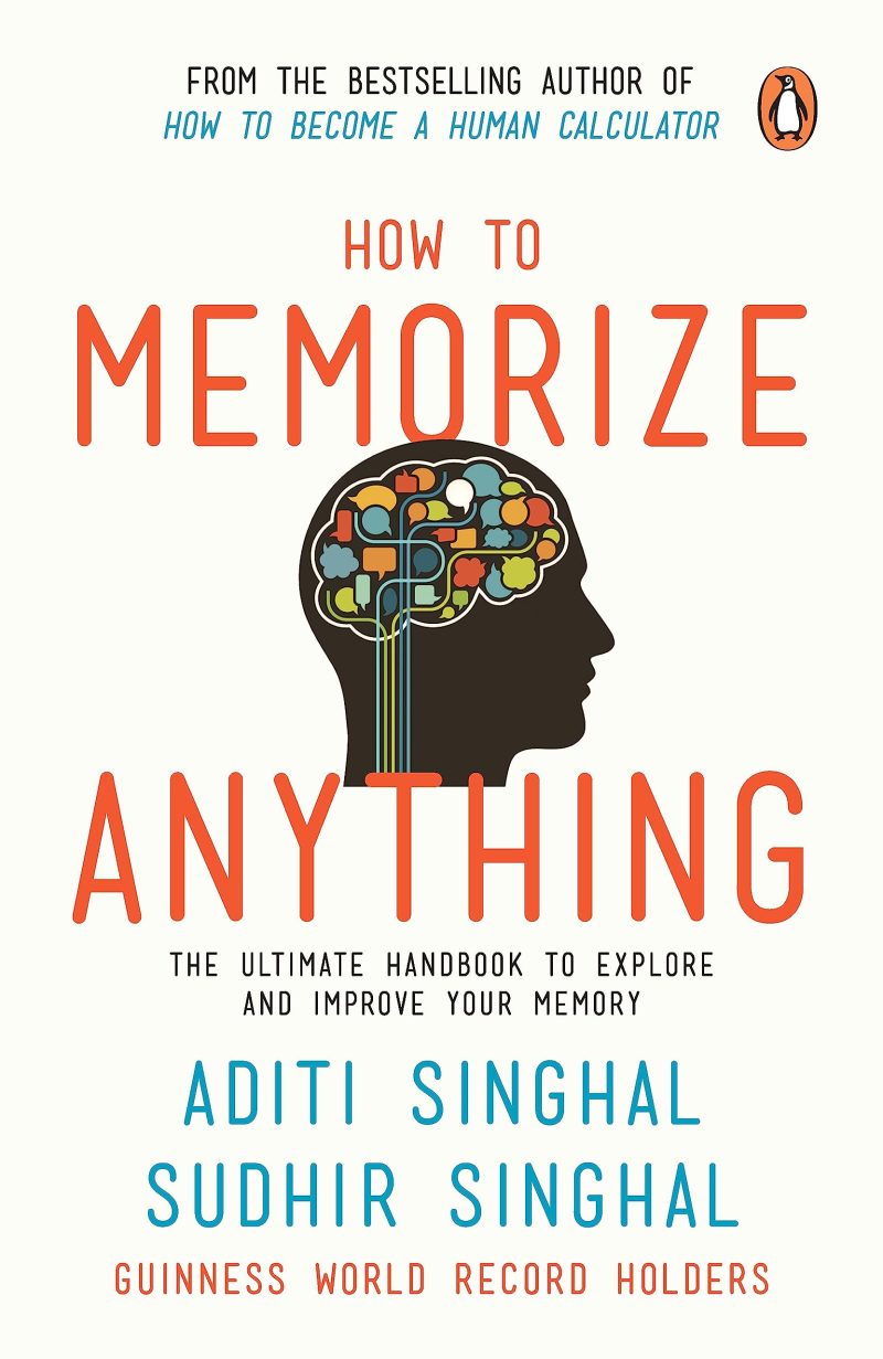 How to Memorize Anything : The Ultimate Handbook to Enlighten and Improve Your Memory