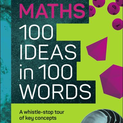 The Science Museum Maths 100 Ideas in 100 Words