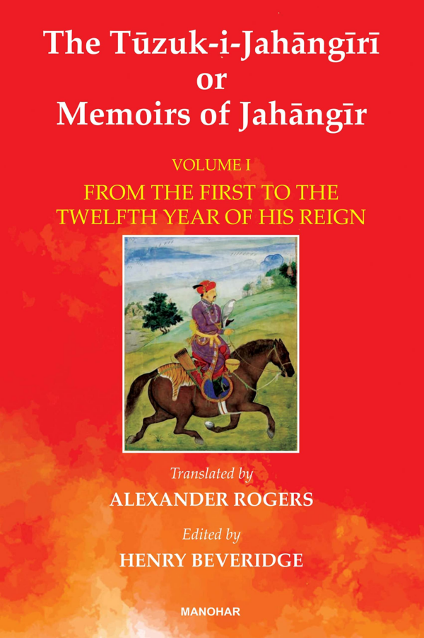 The TuzukiJahangiri or Memoirs of Jahangir: From the First to the Twelfth Year of His Reign (Vol I) Hardcover Henry Beveridge (ed)