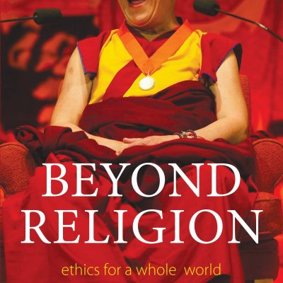 Beyond ReligionEthics for a Whole WorldHis Holiness the Dalai Lama