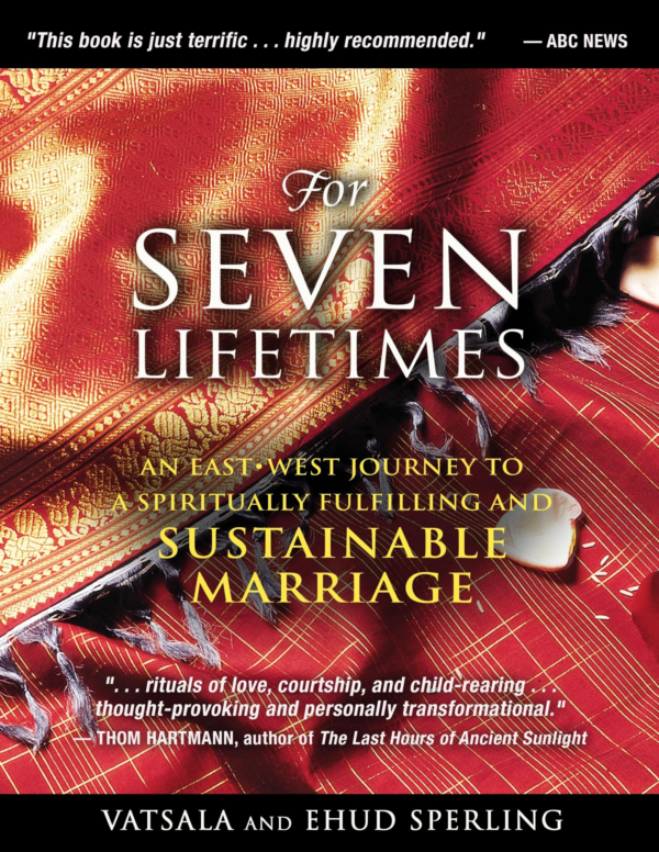 For Seven Lifetimes: An EastWest Journey to a Spiritually Fulfilling and Sustainable Marriage