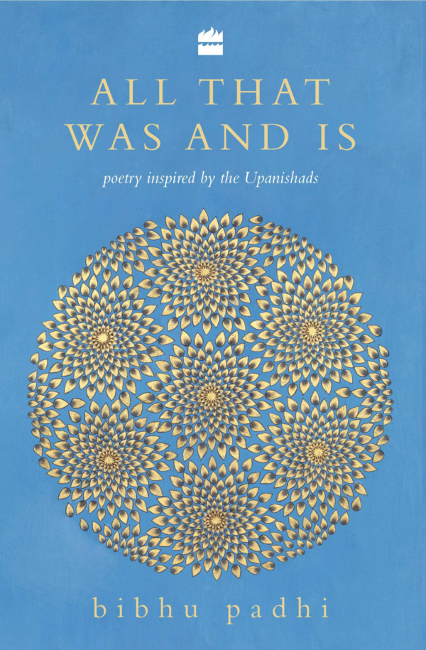All That Was and Is: Poems Inspired by the Upanishads