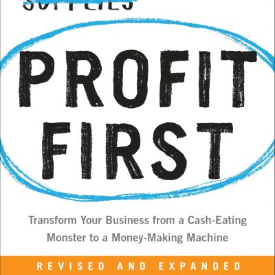 Profit First: Transform Your Business from a CashEating Monster to a MoneyMaking Machine
