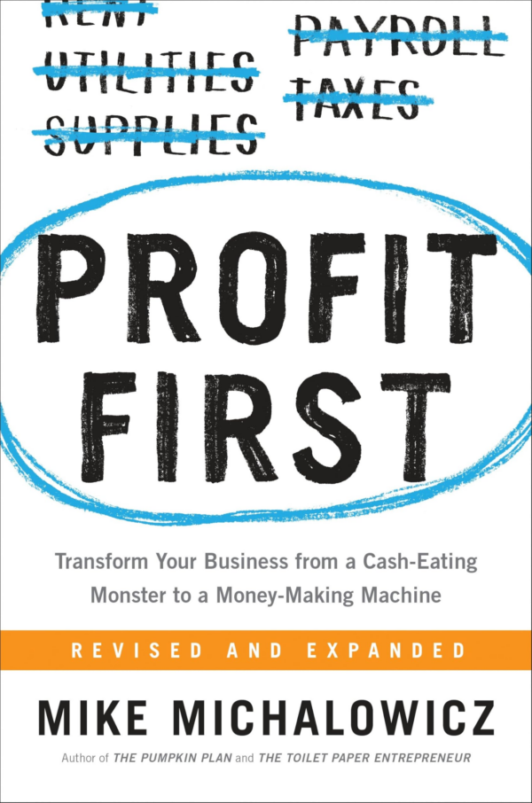 Profit First: Transform Your Business from a CashEating Monster to a MoneyMaking Machine