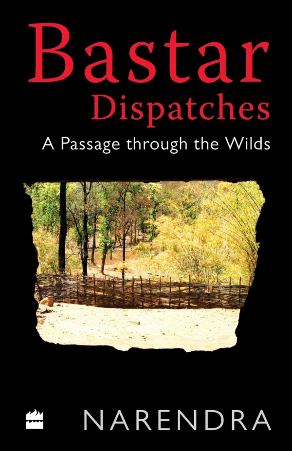 Bastar Dispatches: A Passage Through the Wilds