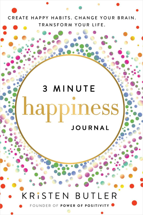 3 Minute Happiness Journal: Create Happy Habits Change Your Brain Transform Your Life