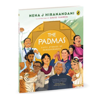 Padmas: Fifty Stories of Perseverance Short, Illustrated Biographies of 50 Incredible Padma Awardees Ages 8