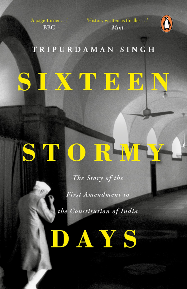 Sixteen Stormy Days: The Story of the First Amendment of the Constitution of India (Shortlist, PFCVoW Book Award for English NonFiction)