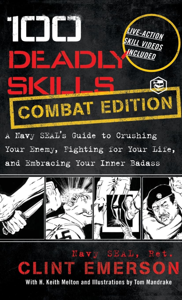 100 Deadly Skills: A Navy SEAL's Guide to Crushing Your Enemy, Fighting for Your Life, and Embracing Your Inner Badass