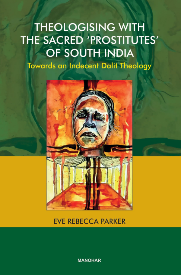 Theologising with the Sacred 'Prostitutes' of South India: Towards an Indecent Dalit Theology