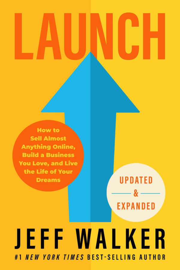 Launch (Updated and Expanded Edition): How To Sell Almost Anything Online, Build A Business You Love, And Live The Life Of Your Dreams